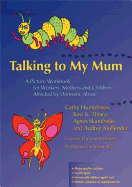 Talking to My Mum: A Picture Workbook for Workers, Mothers and Children Affected by Domestic Abuse