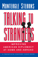 Talking to Strangers: Improving American Diplomacy at Home and Abroad