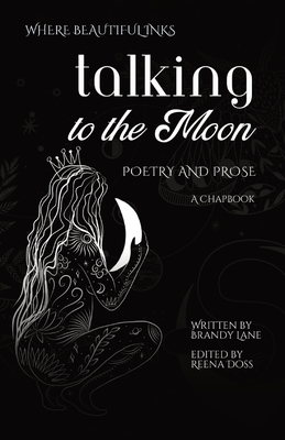 Talking to the Moon: Poetry and Prose - Lane, Brandy, and Doss, Reena (Editor)