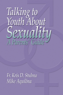 Talking to Youth about Sexuality: A Parents' Guide - Stubna, Fr Kris D, and Aquilina, Mike