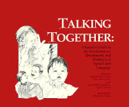 Talking Together: A Parent's Guide to the Development, Enrichment, and Problems of Speech and Language