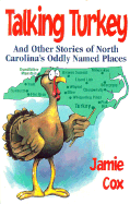 Talking Turkey: And Other Stories of North Carolina's Oddly Named Places