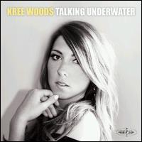Talking Underwater - Kree Woods