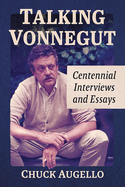 Talking Vonnegut: Centennial Interviews and Essays