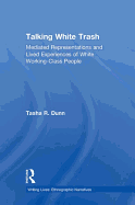 Talking White Trash: Mediated Representations and Lived Experiences of White Working-Class People