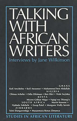 Talking with African Writers: Interviews with African Poets, Playwrights and Novelists - Wilkinson, Jane
