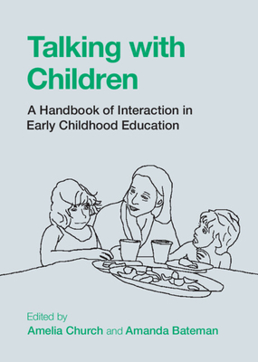 Talking with Children: A Handbook of Interaction in Early Childhood Education - Church, Amelia (Editor), and Bateman, Amanda (Editor)