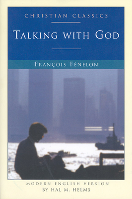 Talking with God - Fenelon, Francois de Salignac de la Mot, and Helms, Hal M. (Editor)