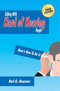 Talking With Hard of Hearing People (3rd Edition): Here's How to Do It Right!