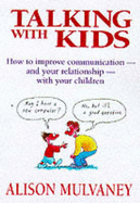Talking with Kids: How to Improve Communication and Your Relationship - Mulvaney, Alison