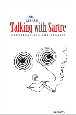 Talking with Sartre: Conversations and Debates - Gerassi, John (Editor)