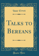 Talks to Bereans (Classic Reprint)