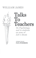 Talks to Teachers on Psychology: And to Students on Some of Life's Ideals