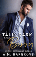 Tall, Dark, and Bossy: A Hate To Love Stand-Alone Romance