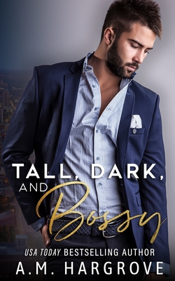 Tall, Dark, and Bossy: A Hate To Love Stand-Alone Romance - Hargrove, A M