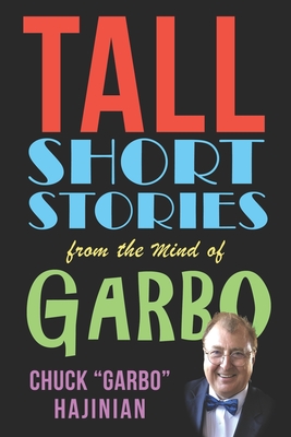 Tall Short Stories from the Mind of Garbo - Hajinian, Chuck Garbo