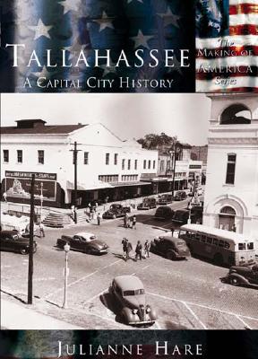 Tallahassee: A Capital City History - Hare, Julianne