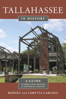Tallahassee in History: A Guide to More than 100 Sites in Historical Context - Carlisle, Rodney, and Carlisle, Loretta
