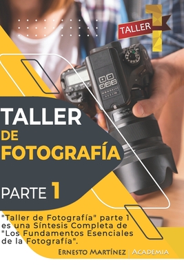 Taller de Fotografa. 1.: Curso acelerado de formacin en Fotografa. - Martinez, Ernesto