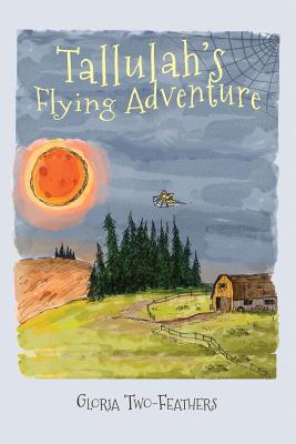 Tallulah's Flying Adventure: An Adventure Story for Children 8-12 - Two-Feathers, Gloria, and Stowe, Lisa (Editor)