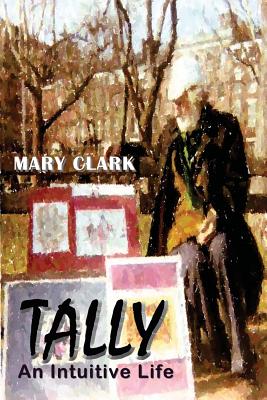 Tally: An Intuitive Life - Clark, Mary