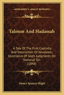 Talmon and Hadassah: A Tale of the First Captivity and Destruction of Jerusalem, Illustrative of God's Judgments on National Sin (1848)