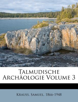 Talmudische Archaologie Volume 3 - Krauss, Samuel, and 1866-1948, Krauss Samuel