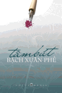 Tam But Bach Xuan Phe: Giao Duc - Que Huong - DAO Phap - Van Hoc Nghe Thuat
