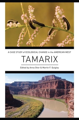 Tamarix: A Case Study of Ecological Change in the American West - Sher, Anna (Editor), and Quigley, Martin F