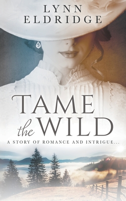 Tame the Wild: A Western Romance Novel - Eldridge, Lynn