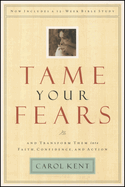 Tame Your Fears: And Transform Them Into Faith, Confidence, and Action