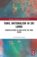 Tamil Nationalism in Sri Lanka: Counter-history as War after the Tamil Tigers