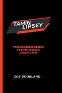 Tamin Lipsey: From Childhood Dreams to Elite Athletic Achievements