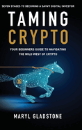 Taming Crypto: Your Beginner's Guide to Navigating the Wild West of Crypto