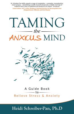 Taming the Anxious Mind: A Guide to Relief Stress & Anxiety - Schreiber-Pan, Heidi, and Karon, Jeffrey (Editor)