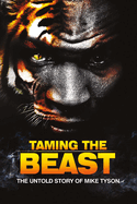 Taming the Beast: The Untold Story of Mike Tyson Volume 1