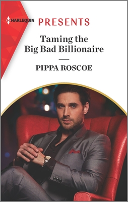 Taming the Big Bad Billionaire - Roscoe, Pippa