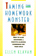 Taming the Homework Monster: How to Make Homework a Positive Learning Experience for Your Child