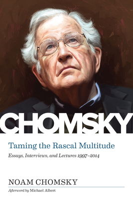 Taming the Rascal Multitude: The Chomsky Z Collection - Chomsky, Noam, and Albert, Michael (Afterword by), and Sargent, Lydia (Editor)