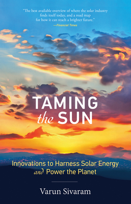 Taming the Sun: Innovations to Harness Solar Energy and Power the Planet - Sivaram, Varun