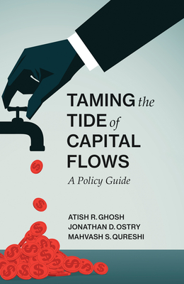 Taming the Tide of Capital Flows: A Policy Guide - Ghosh, Atish R., and Ostry, Jonathan D., and Qureshi, Mahvash S.