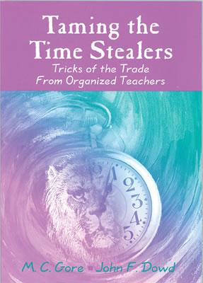 Taming the Time Stealers: Tricks of the Trade from Organized Teachers - Gore, Mildred C, and Dowd, John F