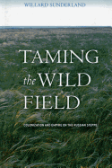 Taming the Wild Field: Colonization and Empire on the Russian Steppe