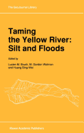 Taming the Yellow River: Silt and Floods: Proceedings of a Bilateral Seminar on Problems in the Lower Reaches of the Yellow River, China