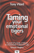 Taming Your Emotional Tigers - Ward, Tony, Dr.