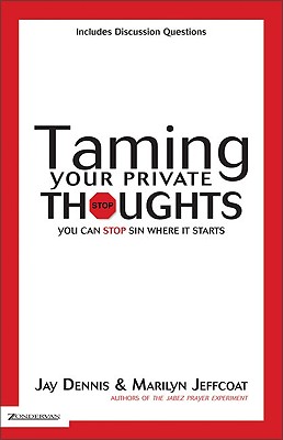 Taming Your Private Thoughts: You Can Stop Sin Where It Starts - Dennis, Jay, and Jeffcoat, Marilyn