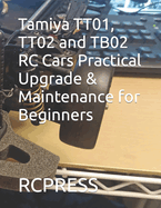 Tamiya TT01, TT02 and TB02 RC Cars Practical Upgrade & Maintenance for Beginners