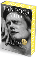 Tan Poca Vida (Edicin Especial Con Cantos Pintados) / A Little Life (Special Edition with Sprayed Edges)