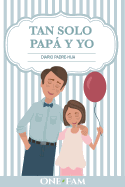 Tan Solo Pap y Yo: Diario Padre-Hija