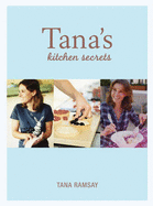 Tana's Kitchen Secrets: Bringing Out the Cook in You